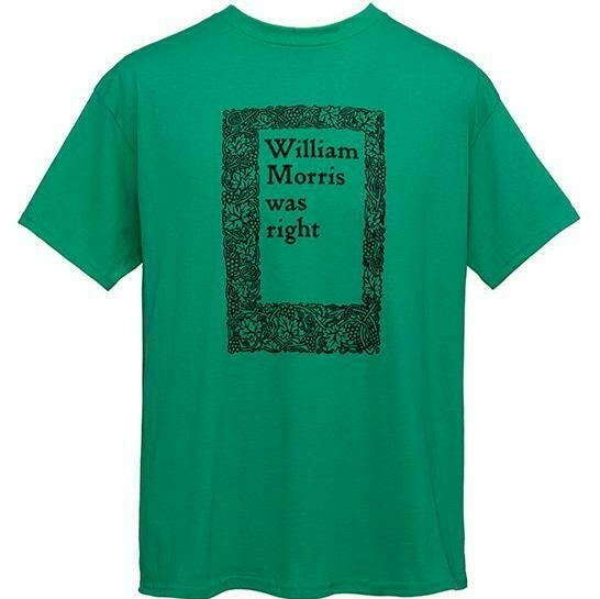 A green t-shirt with 'William Morris was right' on the front, in the style of William Morris