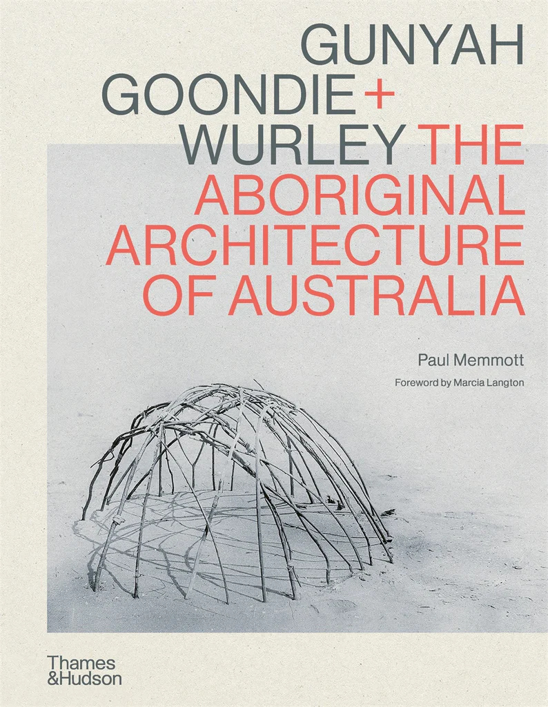 9781760762513_Gunyah_Goondie_Wurley_The_Aboriginal_Architecture_of_Australia_1024x1024.jpg.png Gunyah Goondie + Wurley: The Aboriginal Architecture of Australia