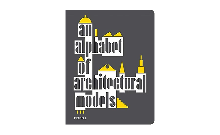Cover of An Alphabet of Architectural Models 