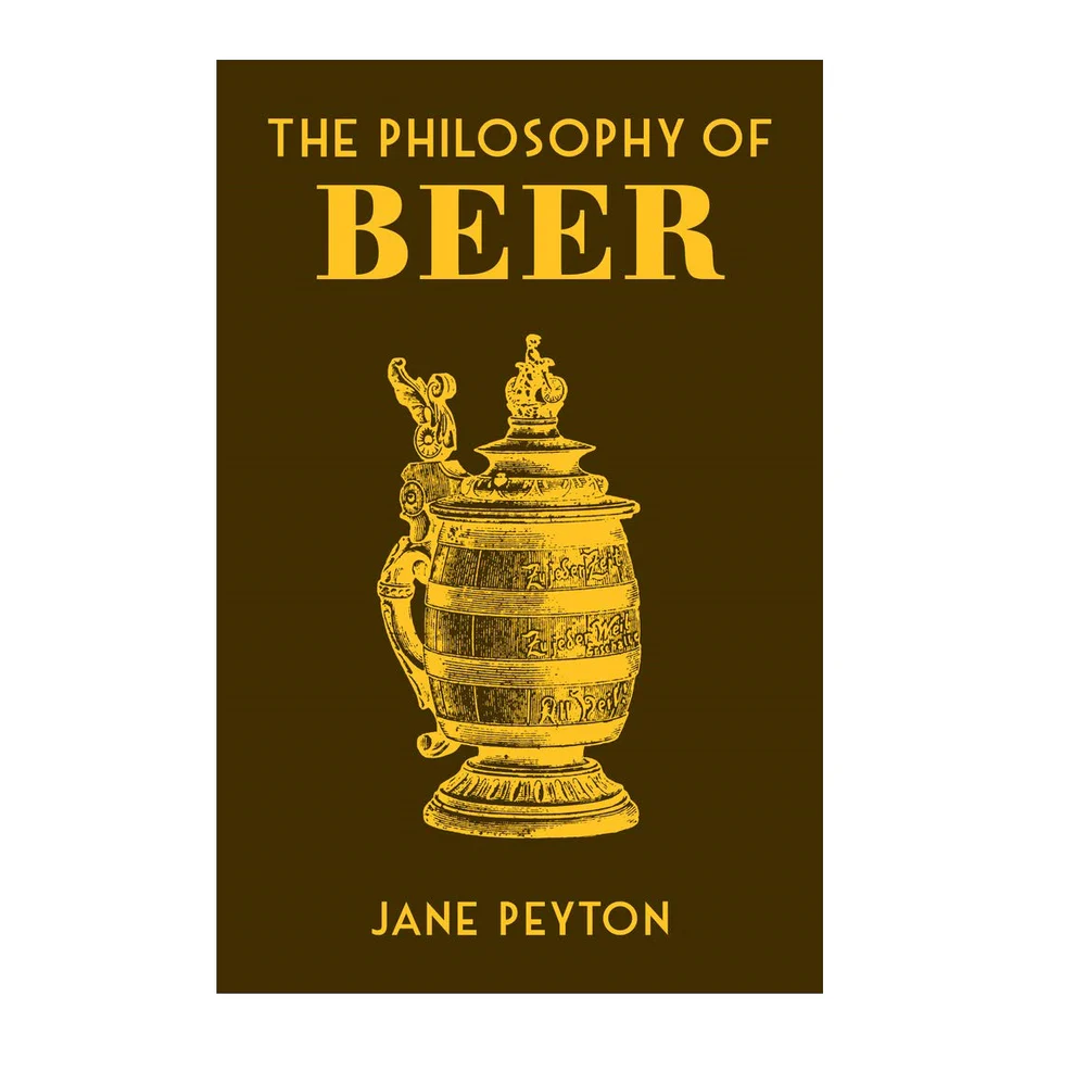 The Philosophy of Beer - Jane Peyton