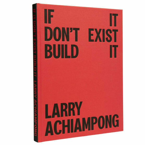 Larry Achiampong: If It Don't Exist, Build It 