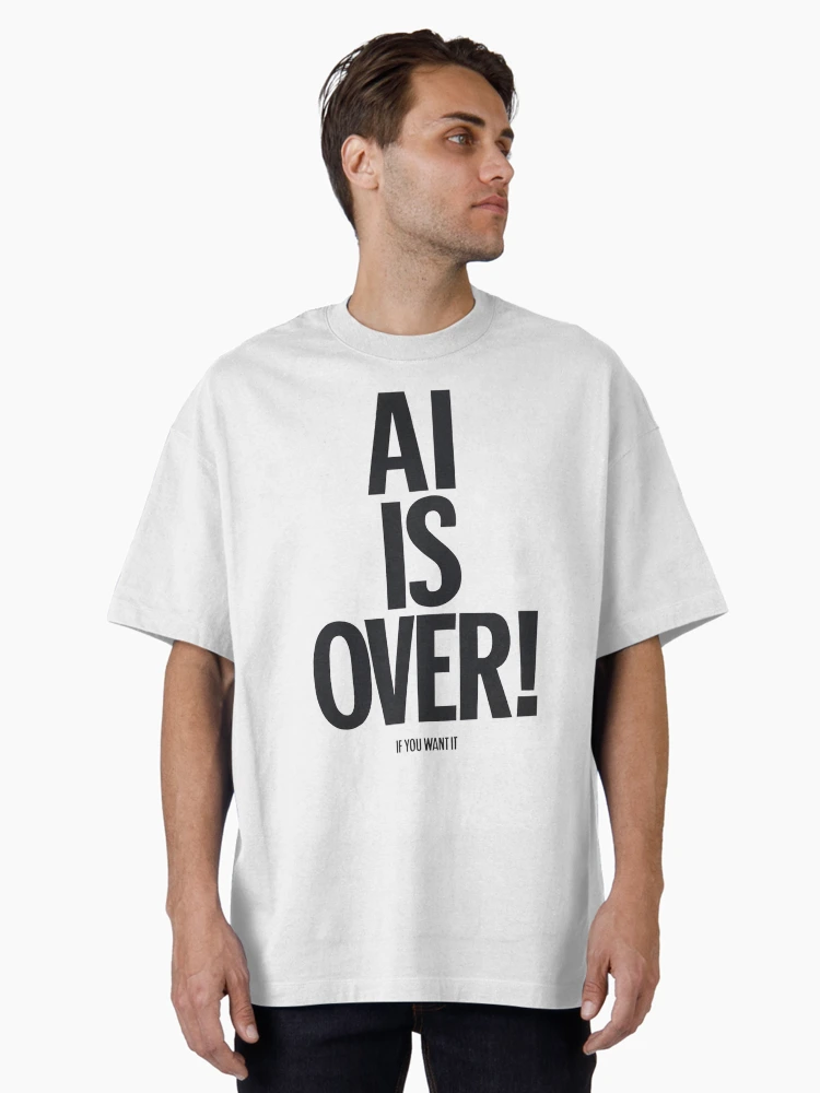 AI is over Oversized T-Shirt