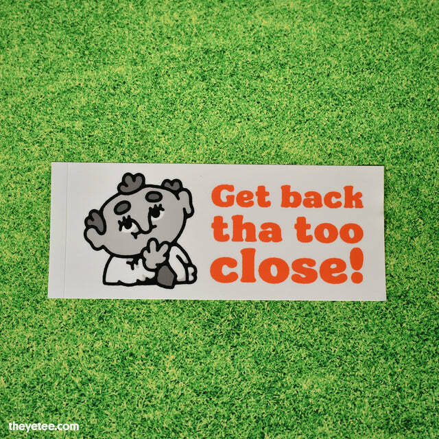 Tha Too Close bumper sticker